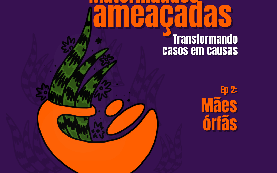 Episódio #2: Mães Órfãs